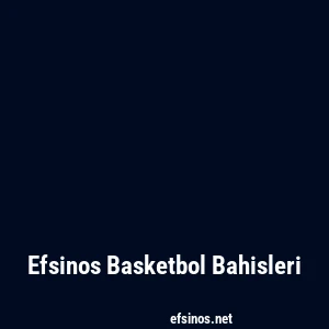 Efsinos Basketbol Bahisleri