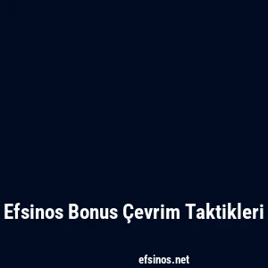 Efsinos Bonus Çevrim Taktikleri