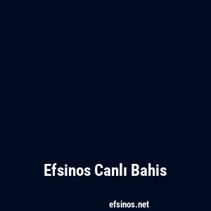 Efsinos Canlı Bahis