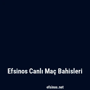 Efsinos Canlı Maç Bahisleri
