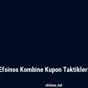 Efsinos Kombine Kupon Taktikleri